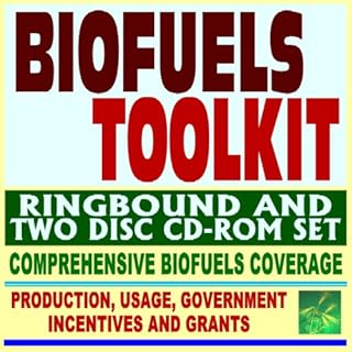 Biofuels Toolkit - Comprehensive Biofuels Coverage, Production, Usage, Government Incentives and Grants (Ringbound and Two CD-ROM Set)