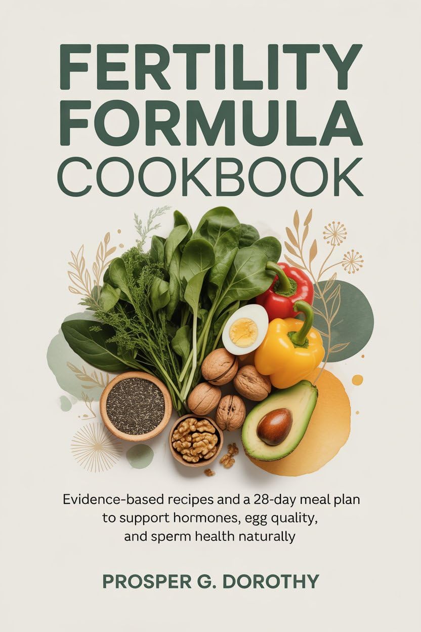 Fertility Formula Cookbook: Evidence-Based Recipes and a 28-Day Meal Plan to Support Hormones, Egg Quality, and Sperm Health Naturally      Kindle Edition