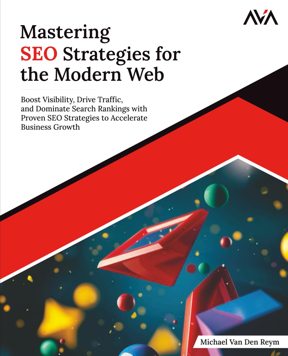 Mastering SEO Strategies for the Modern Web: Boost Visibility, Drive Traffic, and Dominate Search Rankings with Proven SEO Strategies to Accelerate Business Growth (English Edition)