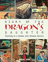 Diary of the Dragon's Daughter: Painting as a Window into Chinese History 0996968202 Book Cover