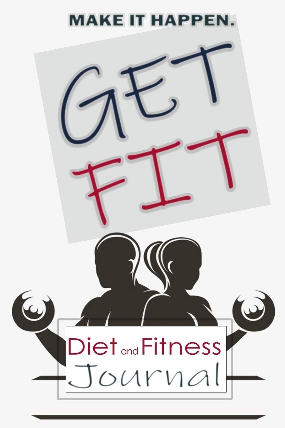 Get Fit: Daily Food and Exercise Journal, Daily Activity and Fitness Tracker for a Better You (Daily Food and Fitness Journal)
