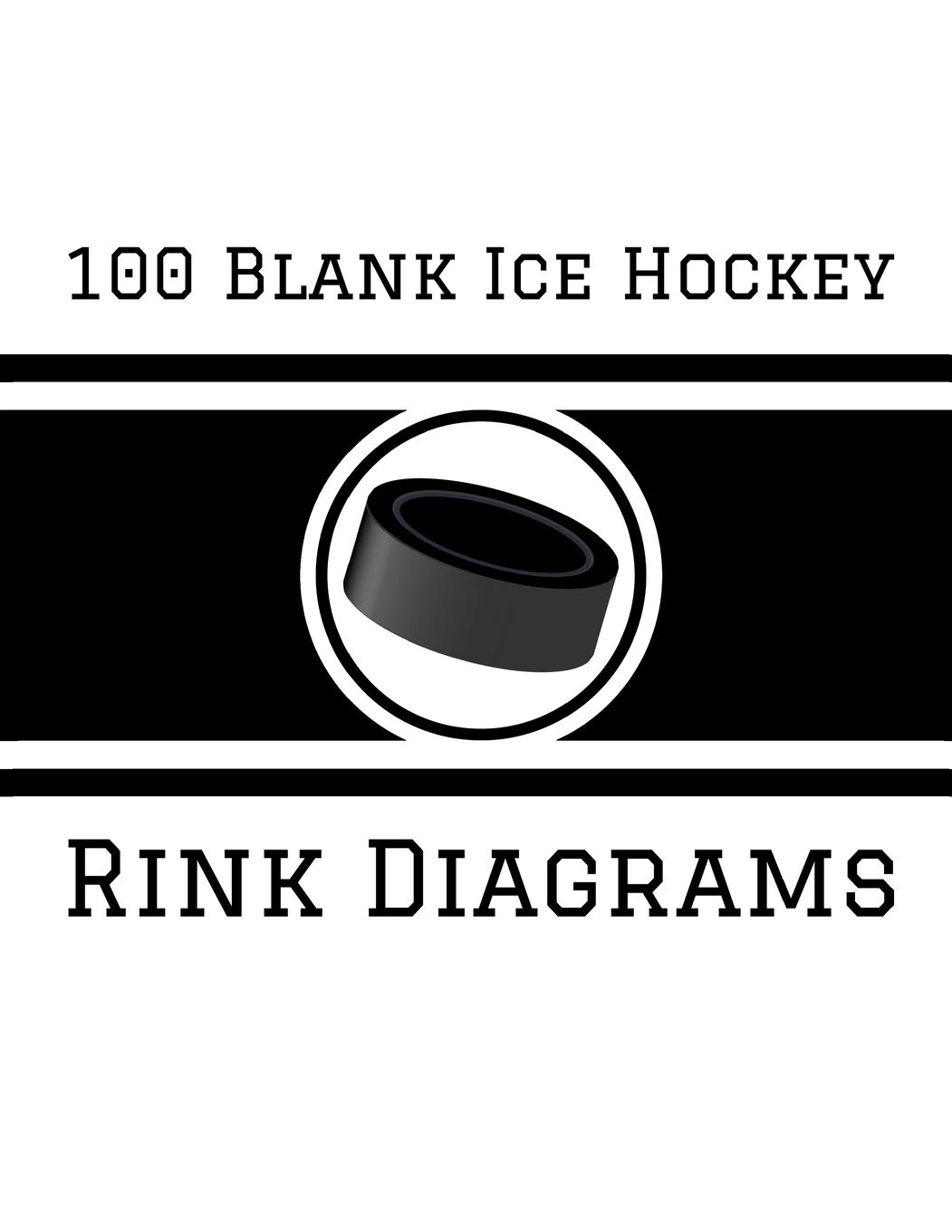 100 Blank Ice Hockey Rink Diagrams: 100 Full Page Ice Hockey Diagrams ...