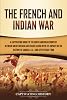 The French and Indian War: A Captivating Guide to the North American Conflict between Great Britain and France along with Its Impact on the History of ... and the Seven Years’ War Military History Paperback – February 12, 2022