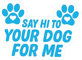 Say Hi to Your Dog for Me Sticker – Waterproof Vinyl Sticker for Water Bottles, Laptops, Phone Cases & Cars (1PCS, 7")