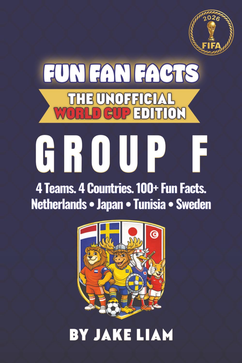 World Cup 2026 Group F Soccer Book for Kids: Fun Facts About Netherlands, Japan, Tunisia and Sweden | Fun Fan Facts World Cup Edition (Sports Facts ... The Fun Fan Facts Unofficial Team Guide)