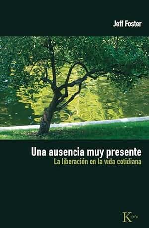 Una ausencia muy presente: La liberación en la vida cotidiana (Sabiduría Perenne)