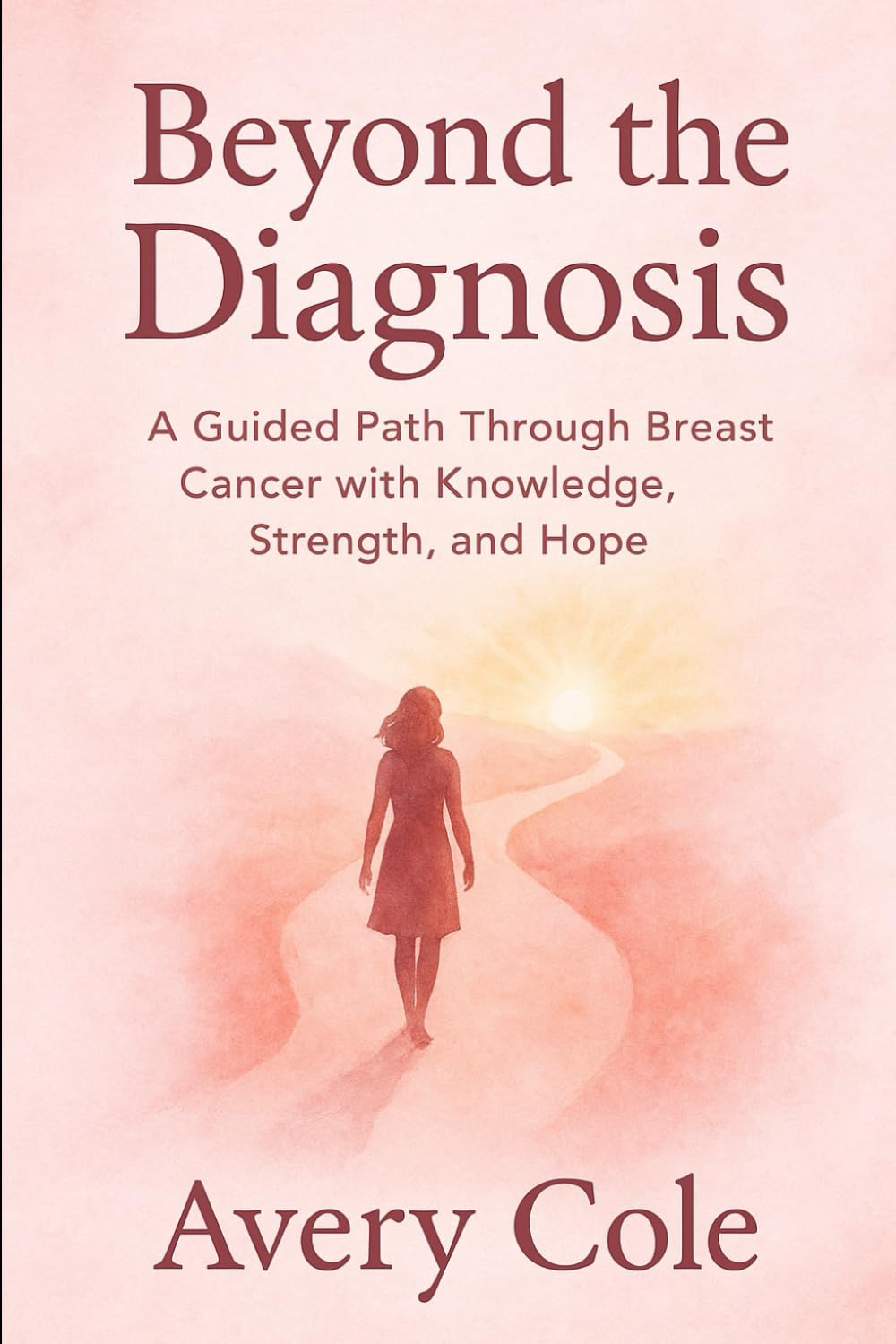 BEYOND THE DIAGNOSIS: A Guided path Through Breast Cancer With Knowledge, Strength and Hope