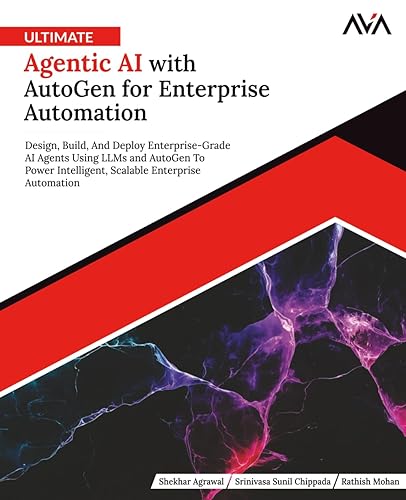 Ultimate Agentic AI with AutoGen for Enterprise Automation: Design, Build, And Deploy Enterprise-Grade AI Agents Using LLMs and AutoGen To Power ... Enterprise Automation (English Edition)