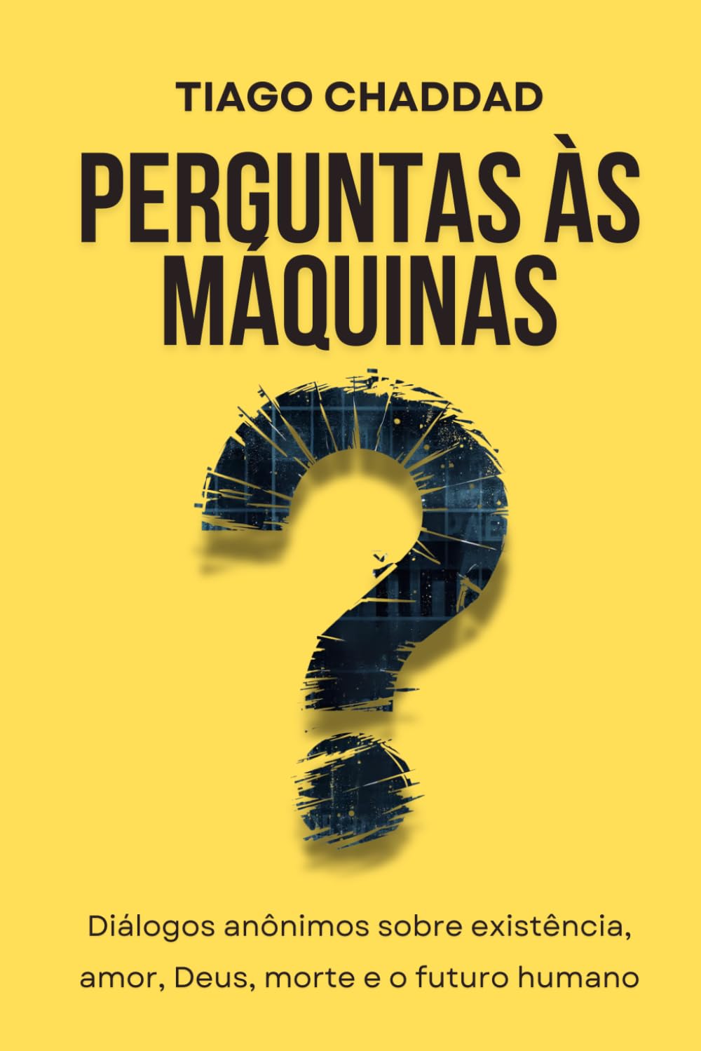 Perguntas às Máquinas: Diálogos anônimos sobre existência, amor, Deus, morte e o futuro humano