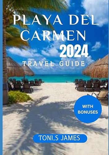 PLAYA DEL CARMEN TRAVEL GUIDE: Your Ultimate Pocket Sized-Book To Travel All Over Playa Del Carmen With Internaries