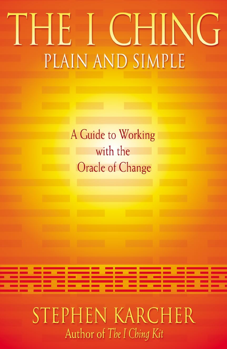 The I Ching Plain and Simple: A Guide to Working with the Oracle of Change