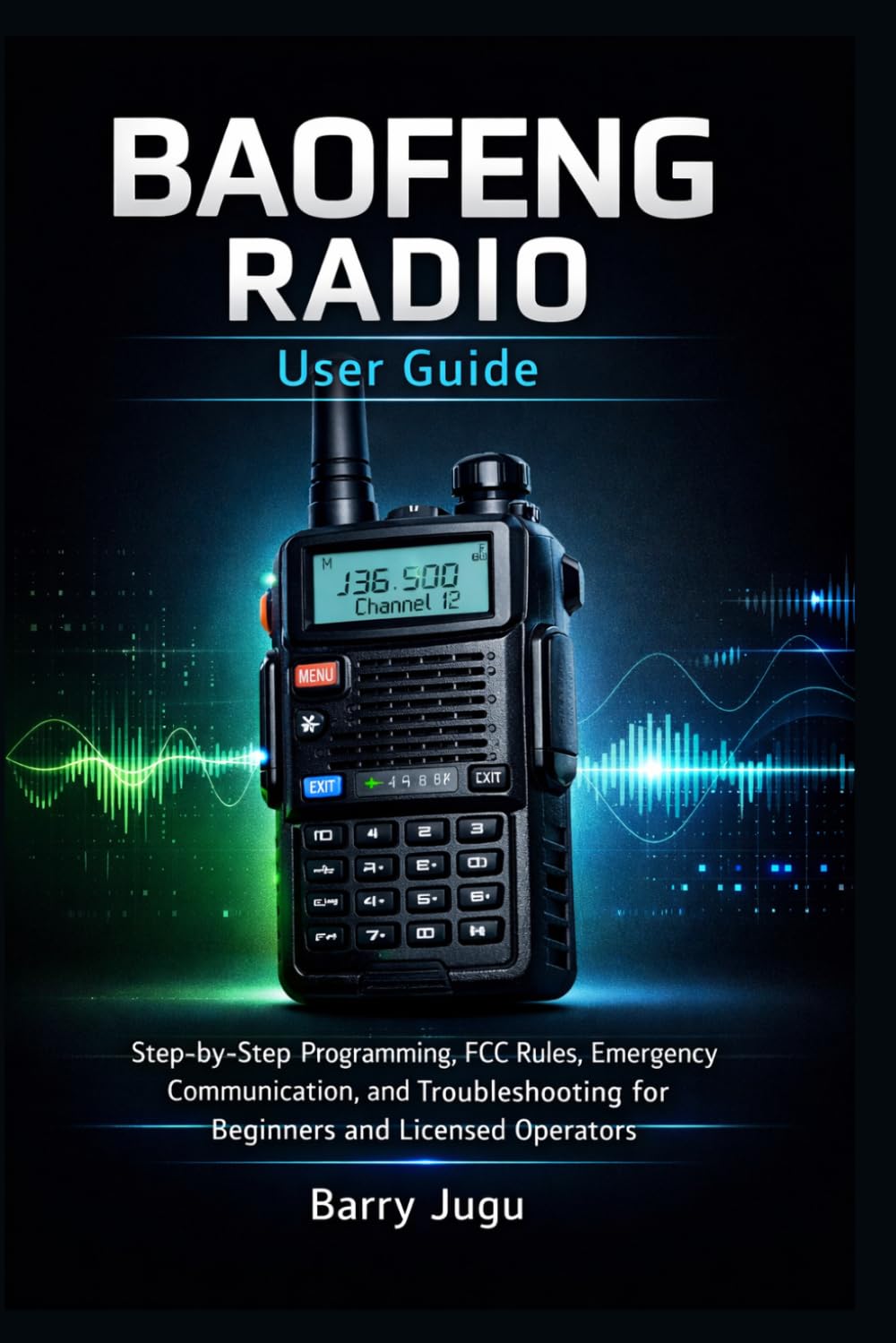 BAOFENG RADIO User Guide: Step-by-Step Programming, FCC Rules, Emergency Communication, and Troubleshooting for Beginners and Licensed Operators