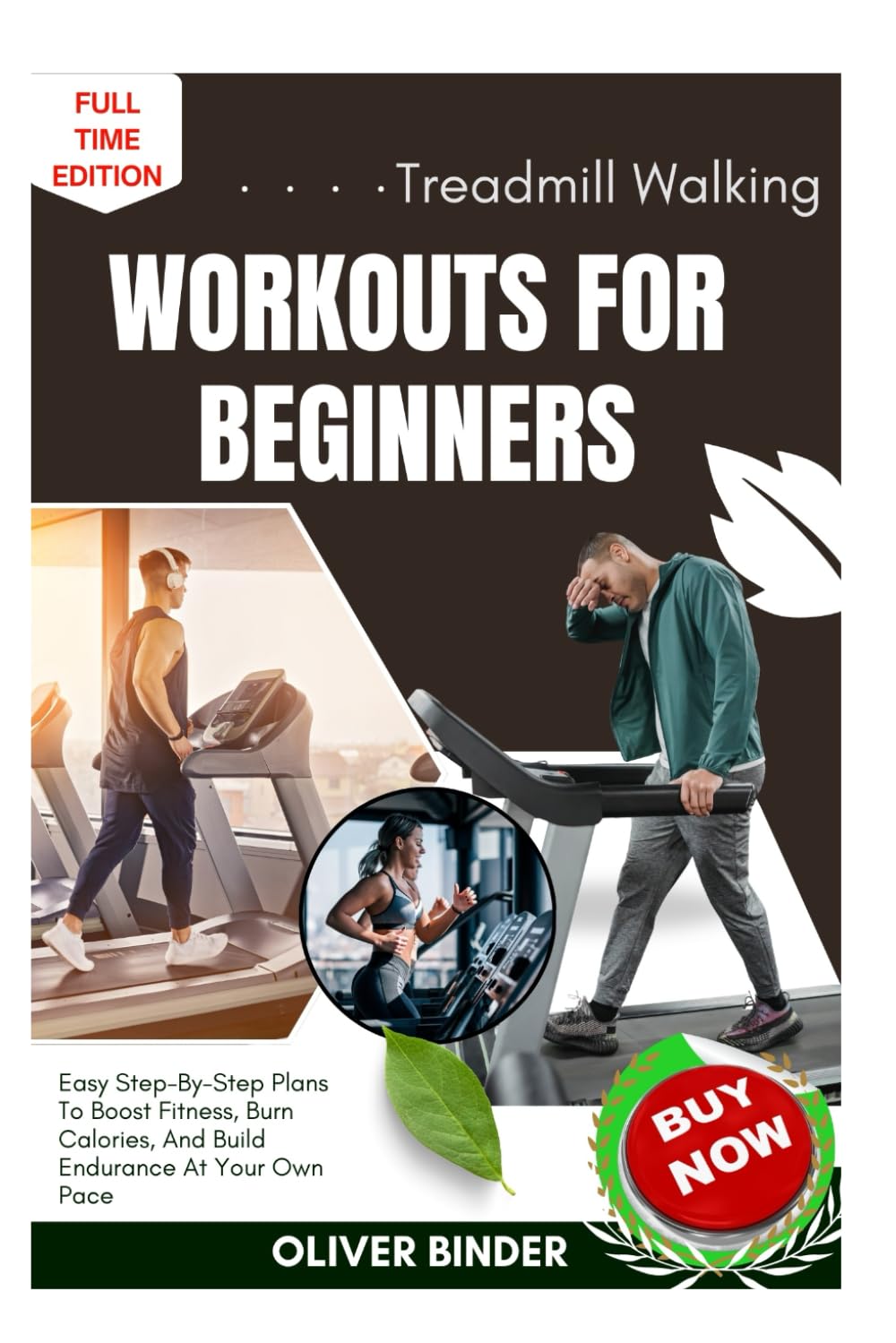 Treadmill Walking Workouts For Beginners: Easy Step-By-Step Plans To Boost Fitness, Burn Calories, And Build Endurance At Your Own Pace