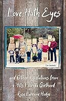 Love Hath Eyes and Other Revelations from a '40s Florida Girlhood 1601790937 Book Cover