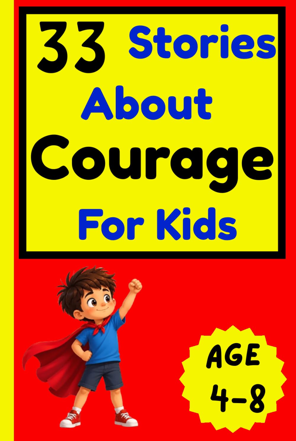 33 Stories About Courage for Kids: Inspiring Stories About Bravery, Confidence, Kindness, Emotional Strength, Positive Values, and Learning to Believe in Yourself (33 Stories for Kids Collection)