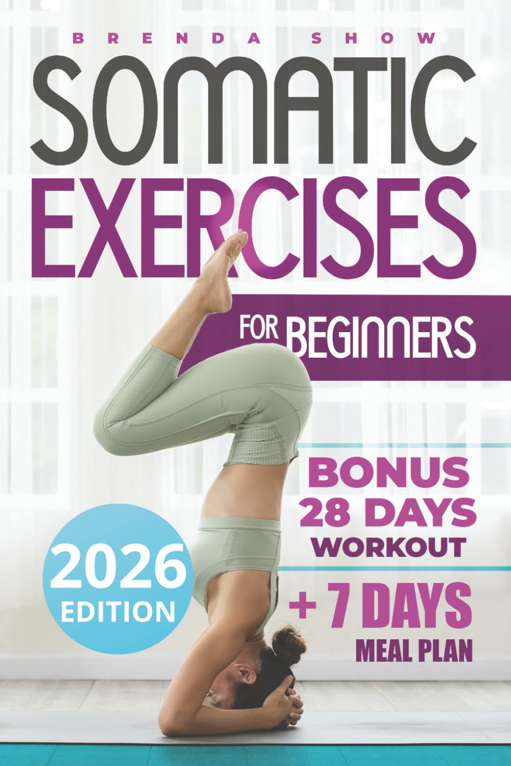 Somatic Exercise for Beginners: The Complete Guide to Enhance Well-Being Through Movement. A Practical Daily Workout to Lose Weight and Relieve Stress. Harmonizing Mind and Body