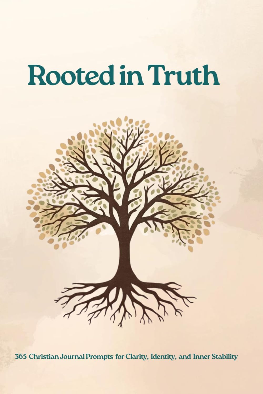 Rooted in Truth: 365 Christian Journal Prompts for Clarity, Identity, and Inner Stability