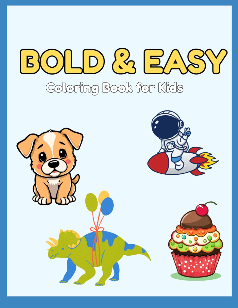 Bold and Easy Coloring Book: Cute Animals, Space Adventures, and Sweet Treats for Toddlers and Kids Ages 4-8