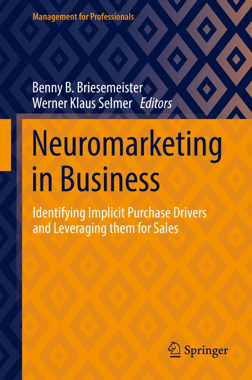 Neuromarketing in Business: Identifying Implicit Purchase Drivers and Leveraging them for Sales (Management for Professionals)