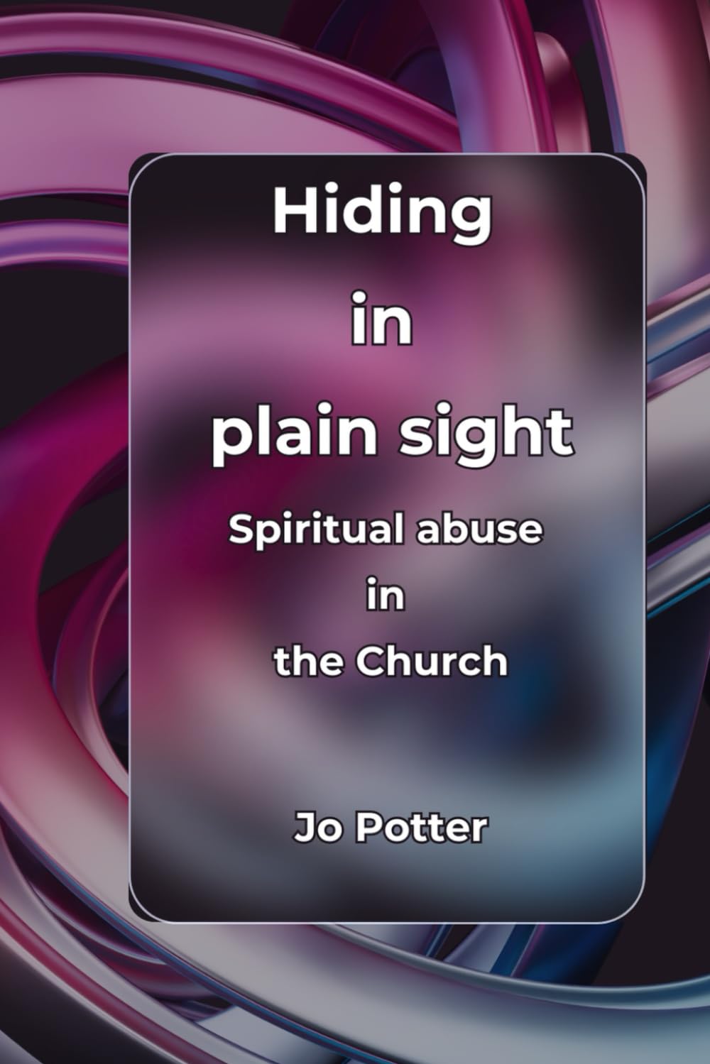 Hiding in plain sight: Spiritual Abuse in the Church
