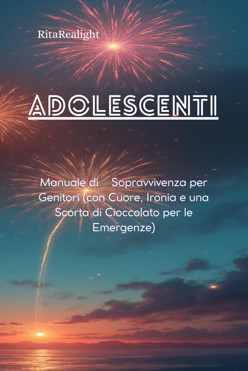 ADOLESCENTI MANUALE DI SOPRAVVIVENZA PER GENITORI (con Ironia, Cuore e una Scorta di Cioccolato per le Emergenze)