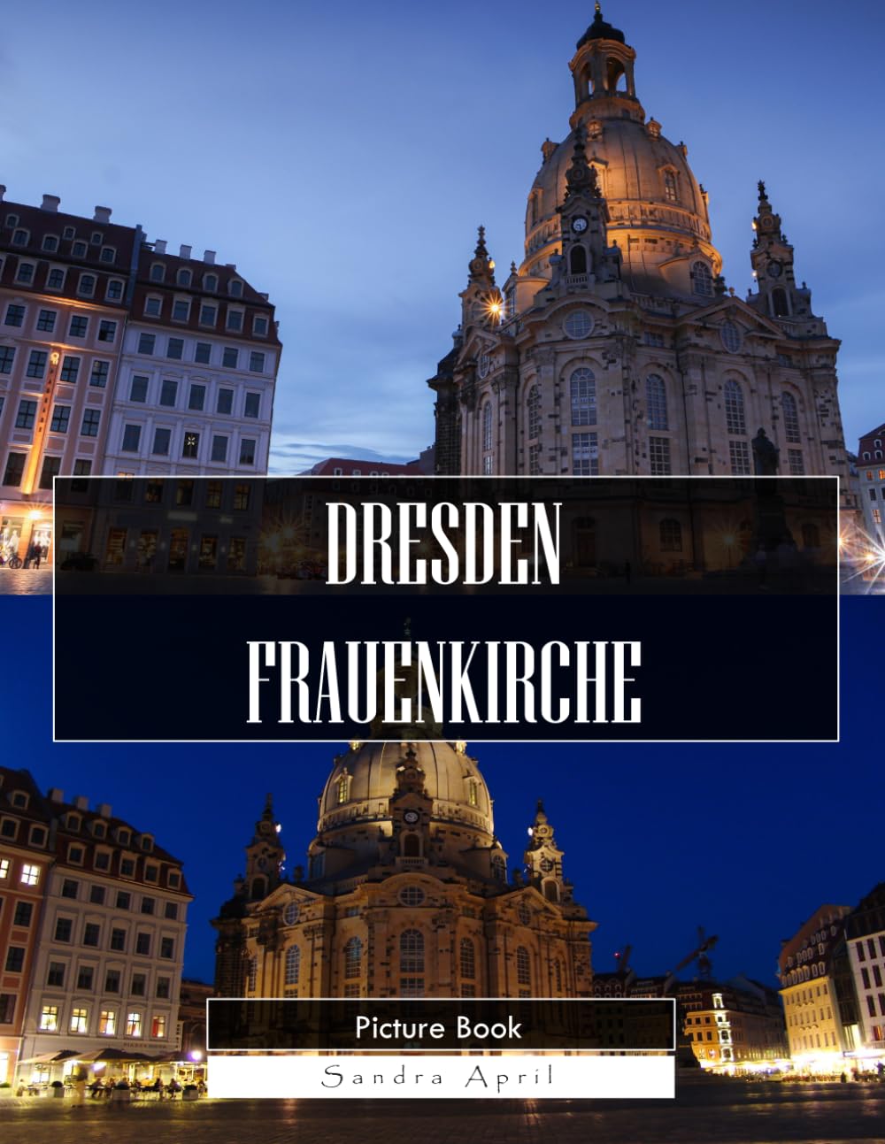 Dresden Frauenkirche: A Stunning Coffee Table Picture Book – For Travelers & History Lovers