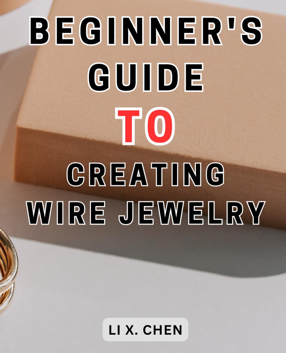 Beginner's Guide to Creating Wire Jewelry: Master the Art of Wire-Jewelry | Create Exquisite Beaded Creations with Professional Techniques and Unleash Your Inner Creativity