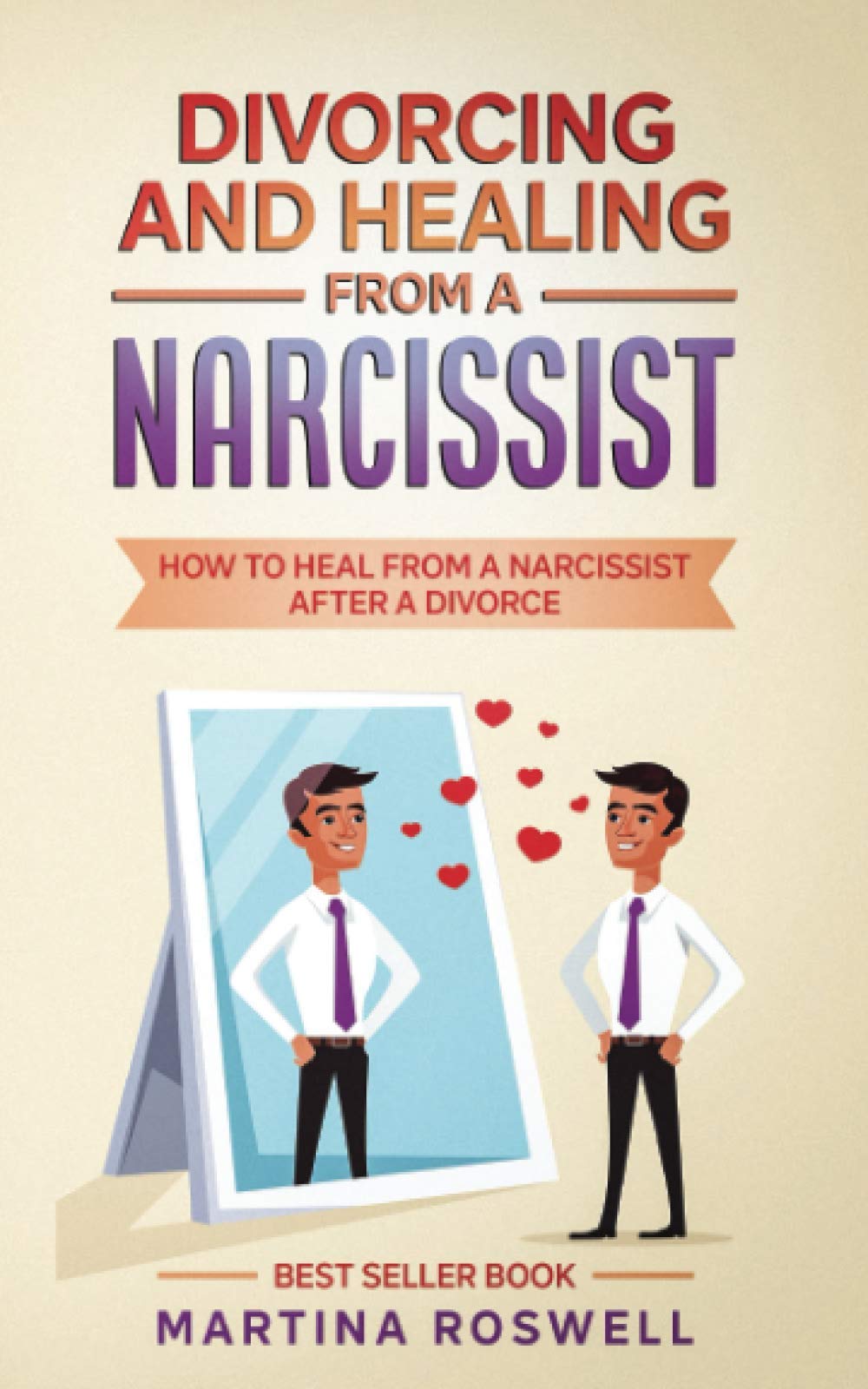 Divorcing and Healing From a Narcissist: How to Heal From a Narcissist after a Divorce