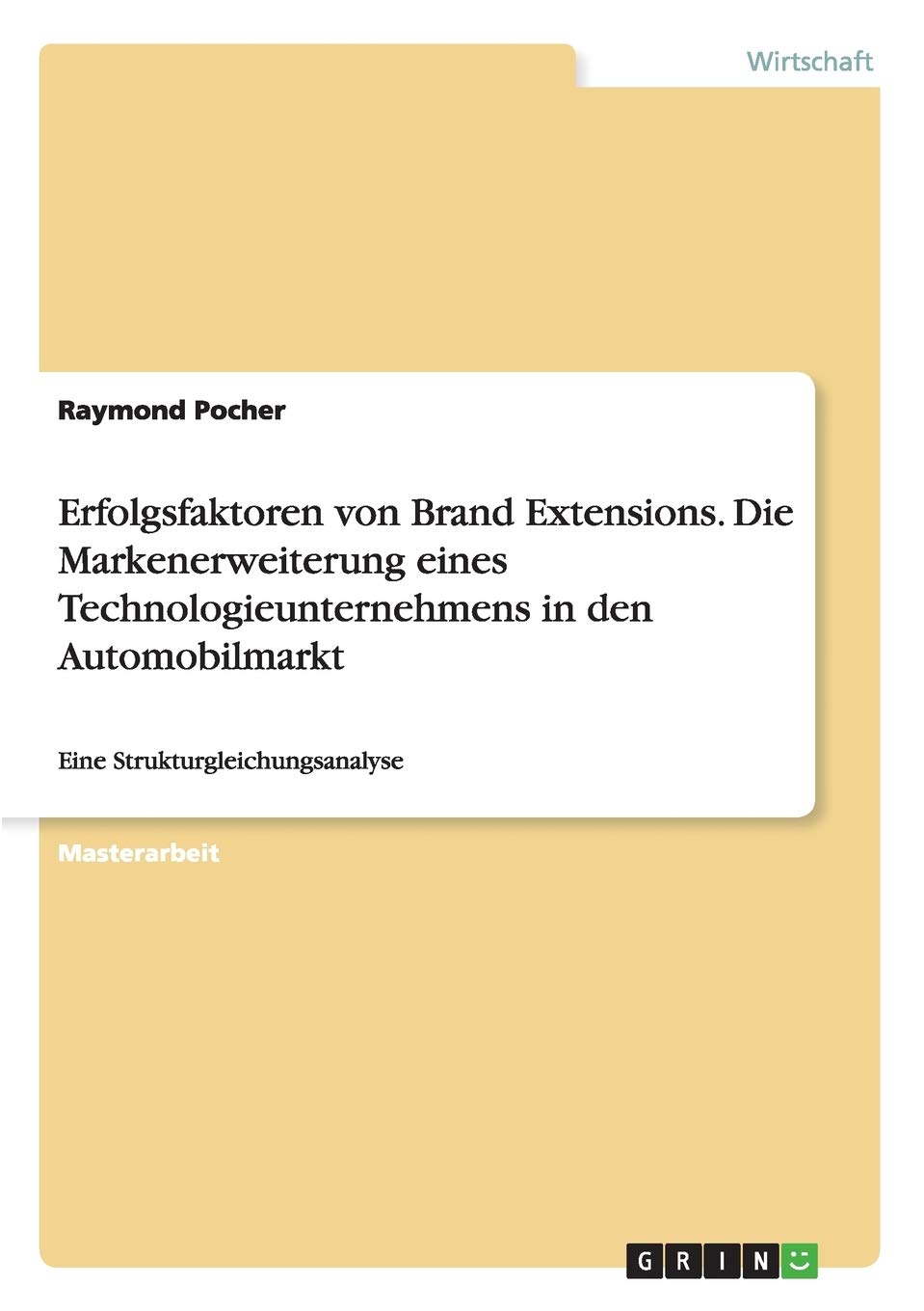 Erfolgsfaktoren von Brand Extensions. Die Markenerweiterung eines Technologieunternehmens in den Automobilmarkt: Eine Strukturgleichungsanalyse
