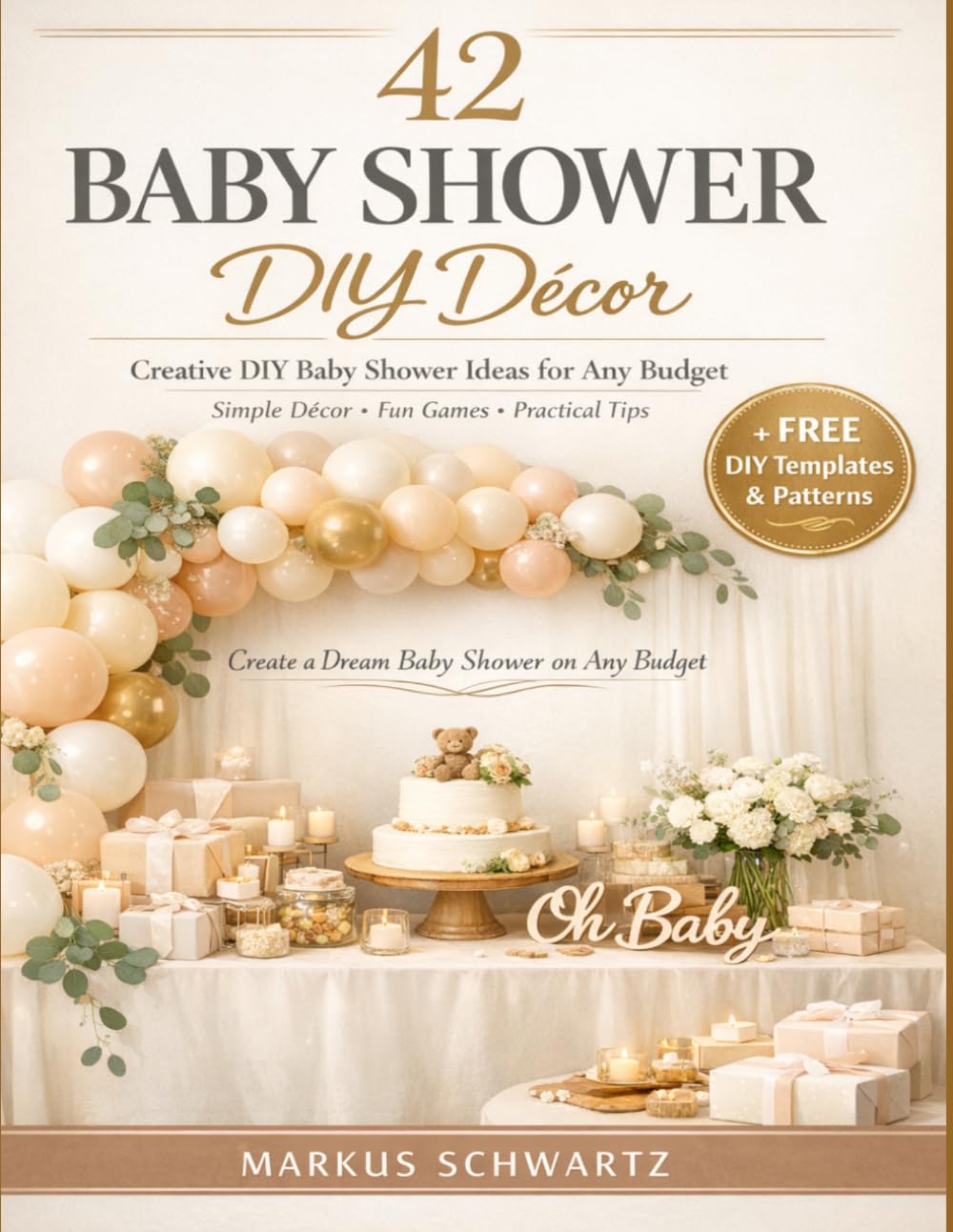 42 BABY SHOWER DIY DÉCOR: Creative DIY Baby Shower Ideas for Any Budget: Simple, Elegant Decorations, Fun Games, and Practical Tips for an Unforgettable Celebration