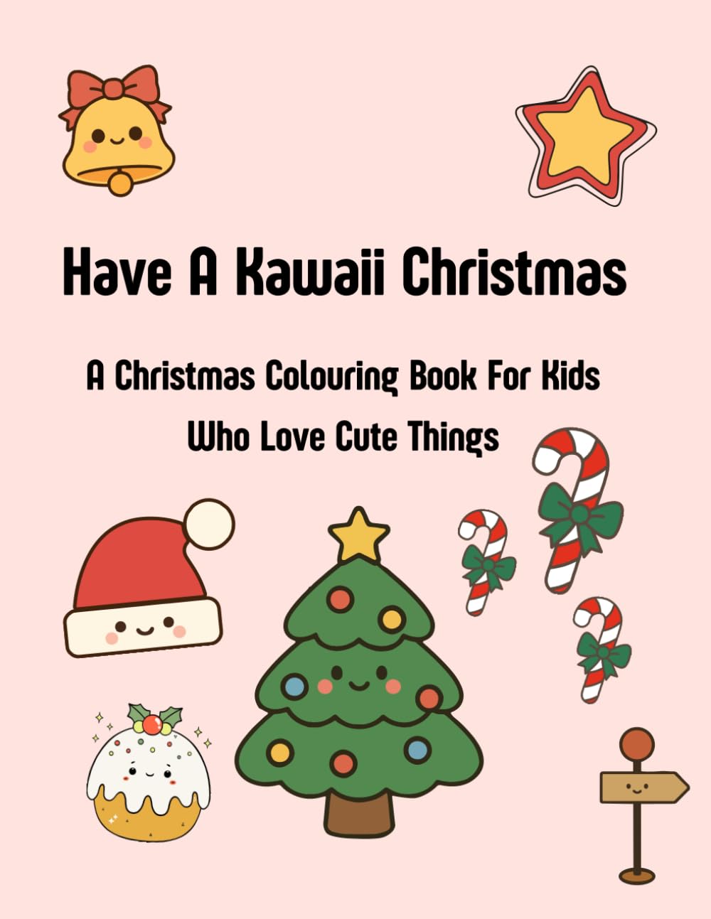 Have a Kawaii Christmas: A Cute Christmas Colouring Book for Kids Who Love Adorable Things (Kawaii Colouring Collection)