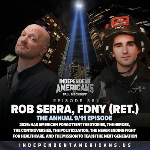 Page de couverture de Episode 351. Rob Serra, FDNY (Ret.). The Annual 9/11 Show. 2025: Has American Forgotten? The Stories, The Heroes, The Controversies, The Politicization, The Never Ending Fight For Healthcare, And The Mission To Teach The Next Generation.