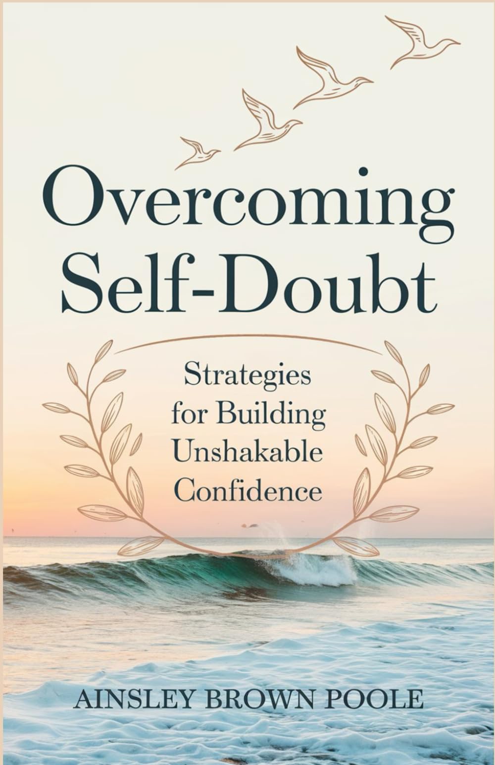 Overcoming self-doubt: Strategies for building unshakable confidence