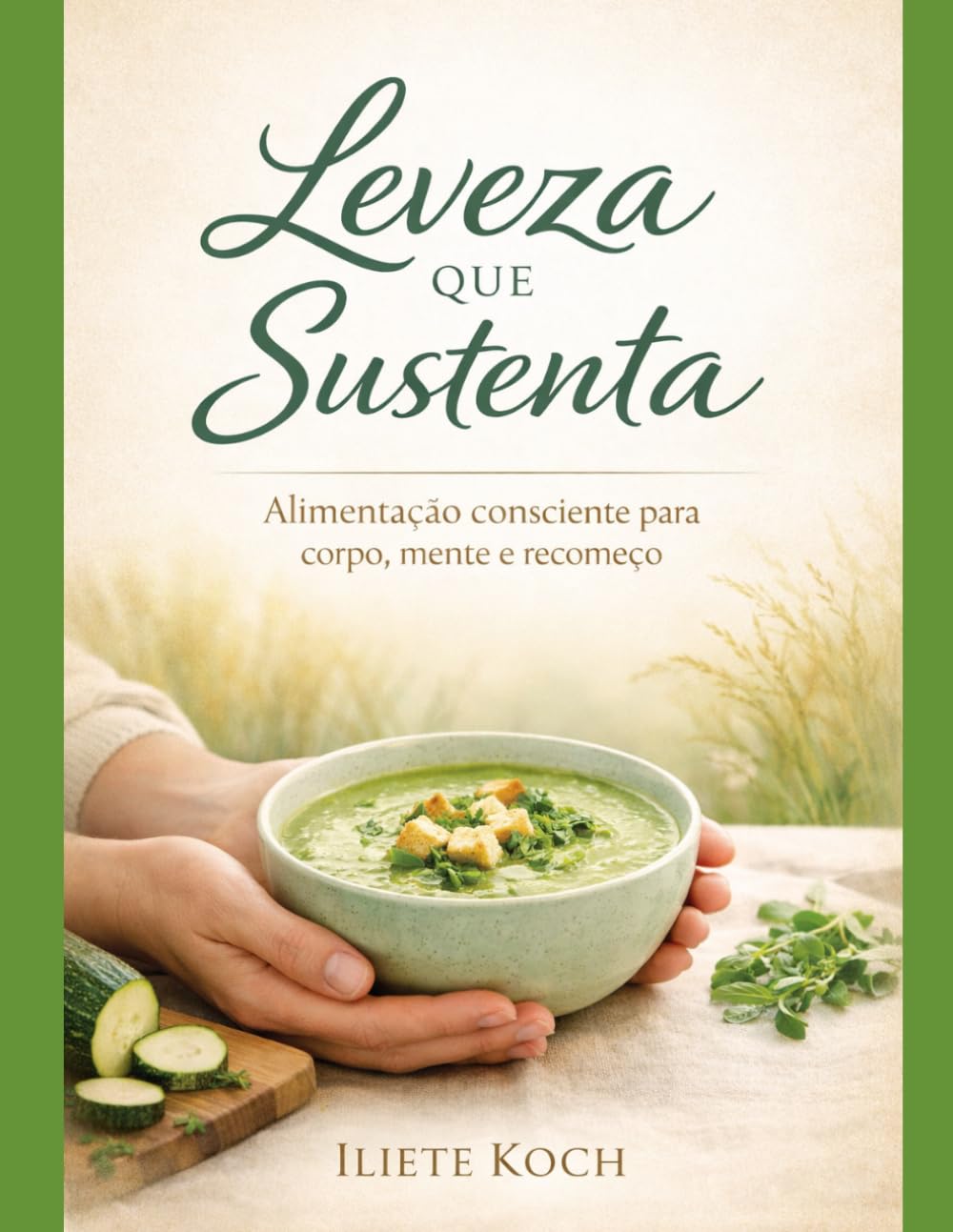 LEVEZA QUE SUSTENTA: ALIMENTAÇÃO CONSCIENTE PARA CORPO, MENTE E RECOMEÇO
