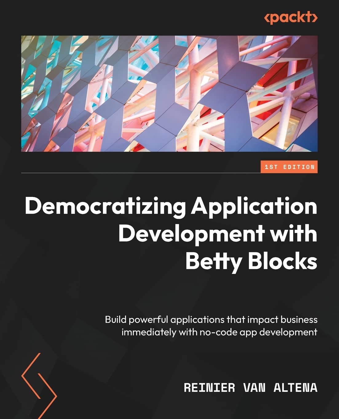 Buy Democratizing Application Development with Betty Blocks: Build powerful applications that impact business immediately with no-code app development — BookShops.in