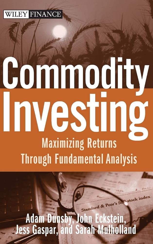 Commodity Investing: Maximizing Returns Through Fundamental Analysis: 425 (Wiley Finance)