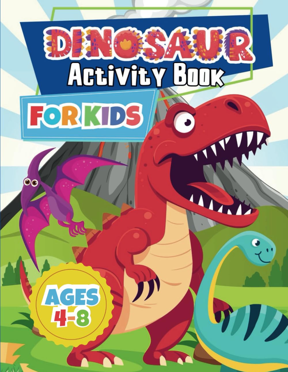 Dinosaur Activity Book for Kids: 100 Pages of Roaring Fun with Coloring, Mazes, Word Searches, Connect-the-Dots and More! Ages 4-8 (Dino-Kids)