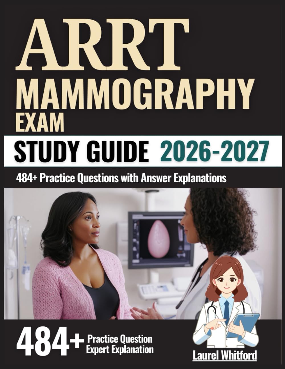 ARRT Mammography Exam Study Guide 2026-2027: 484+ Practice Questions with Answer Explanations