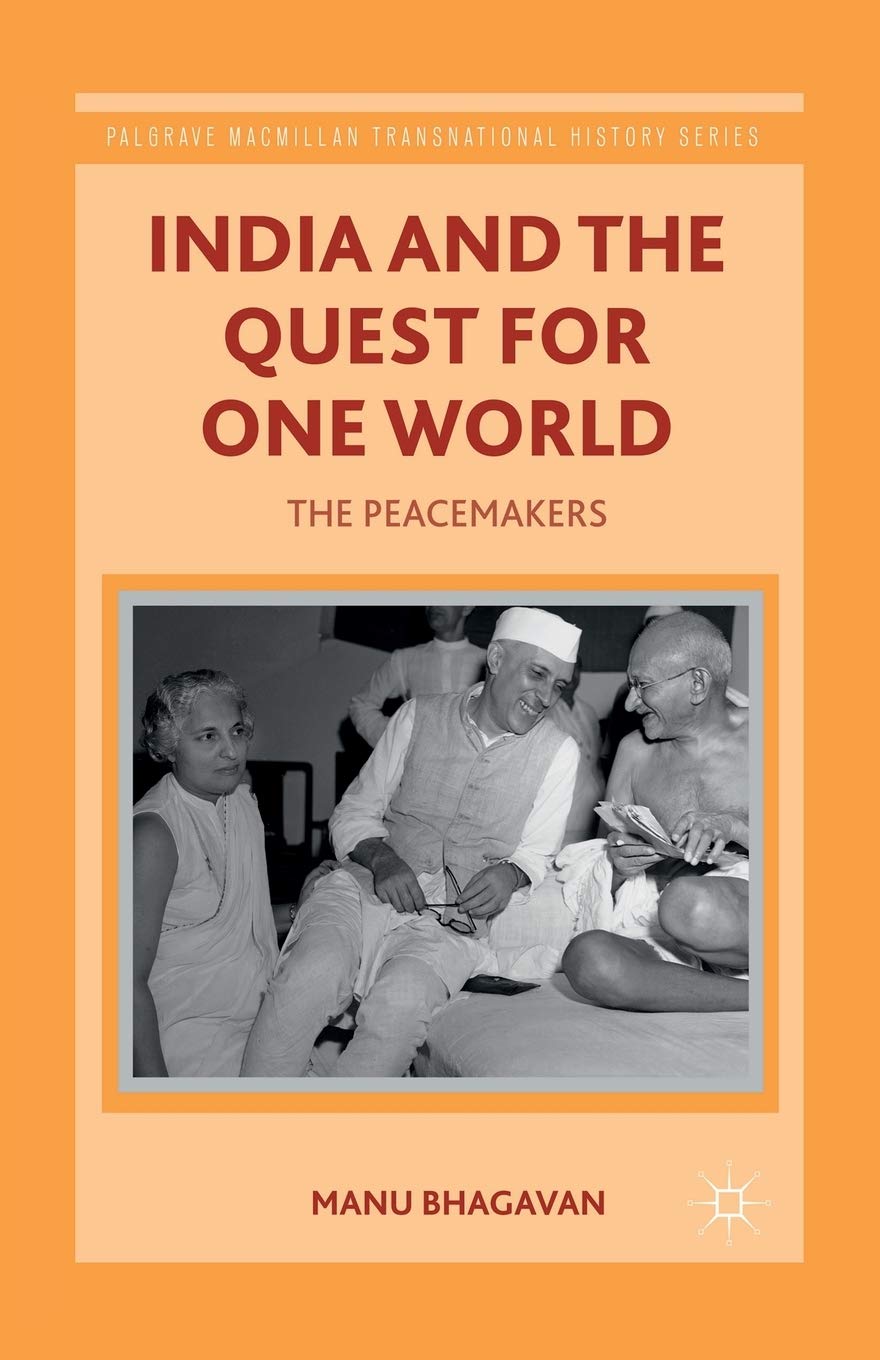 India and the Quest for One World: The Peacemakers (Palgrave Macmillan Transnational History Series)