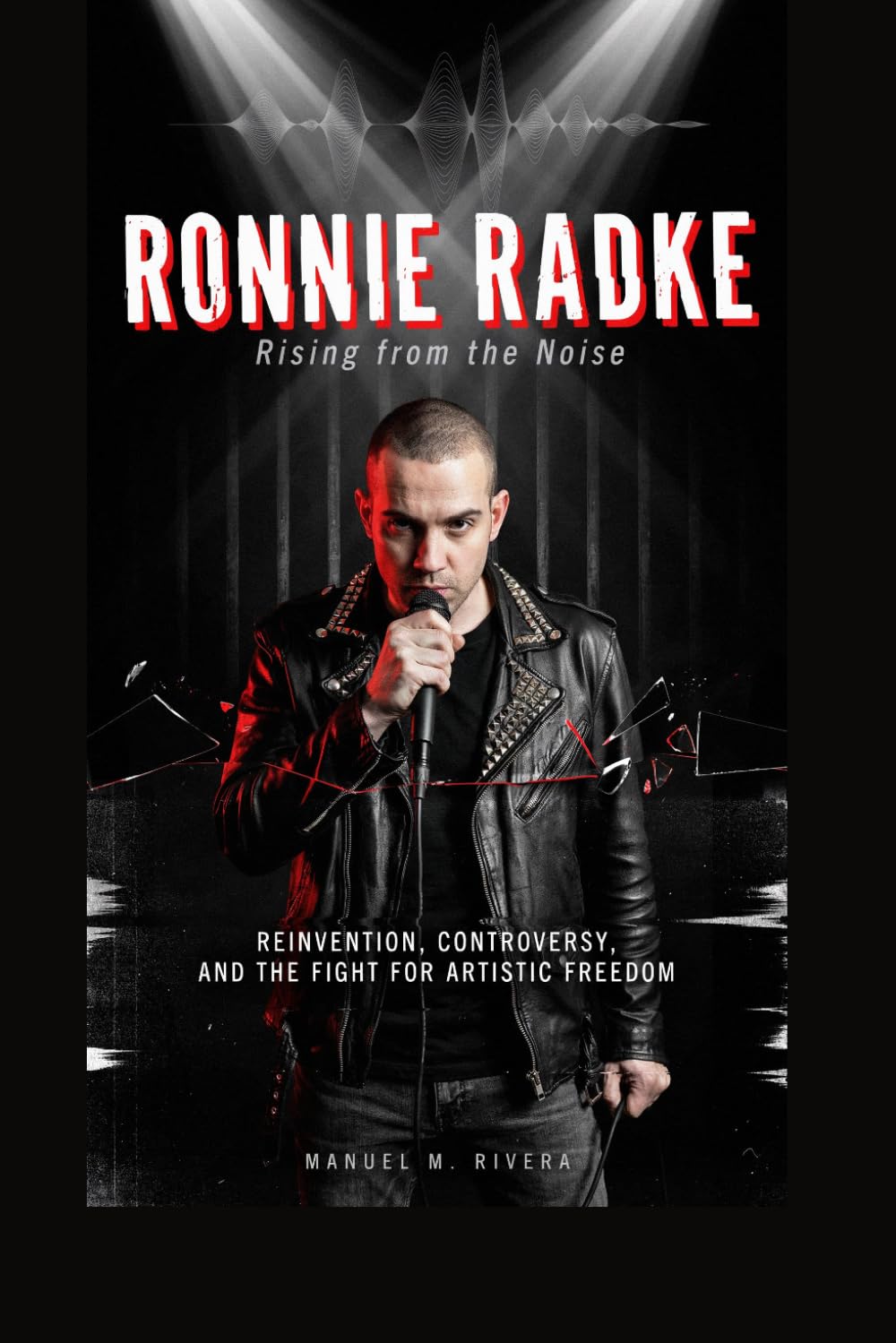 RONNIE RADKE: Rising from the Noise: Reinvention, Controversy, and the Fight for Artistic Freedom