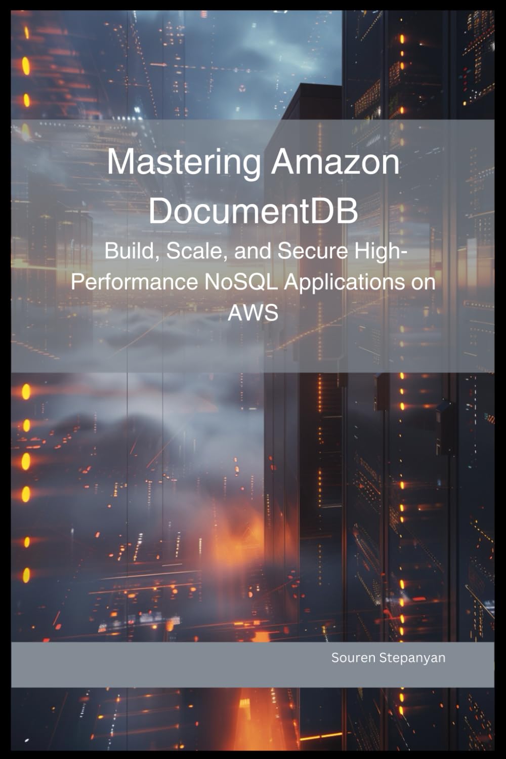Mastering Amazon DocumentDB: Build, Scale, and Secure High-Performance NoSQL Applications on AWS (AWS Cloud Mastery: Building and Securing Applications)