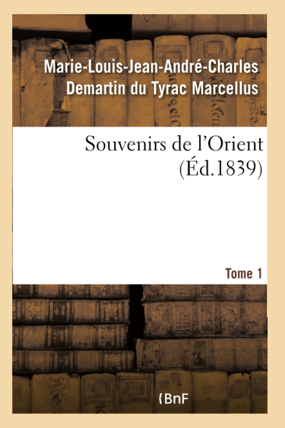 Souvenirs de l'Orient. Tome 1