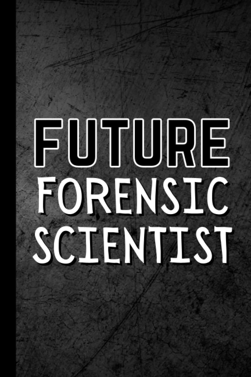 Future Forensic Scientist: Notebook Journal For Students, Majors & Graduates | Forensic Science Gifts
