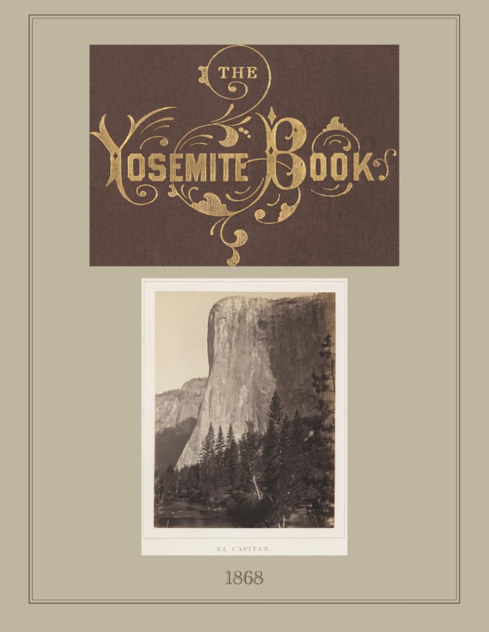 1868 The Yosemite Book: Photographs and Maps: A Description of the Yosemite Valley and the Adjacent Region of the Sierra Nevada, and of the Big Trees of California