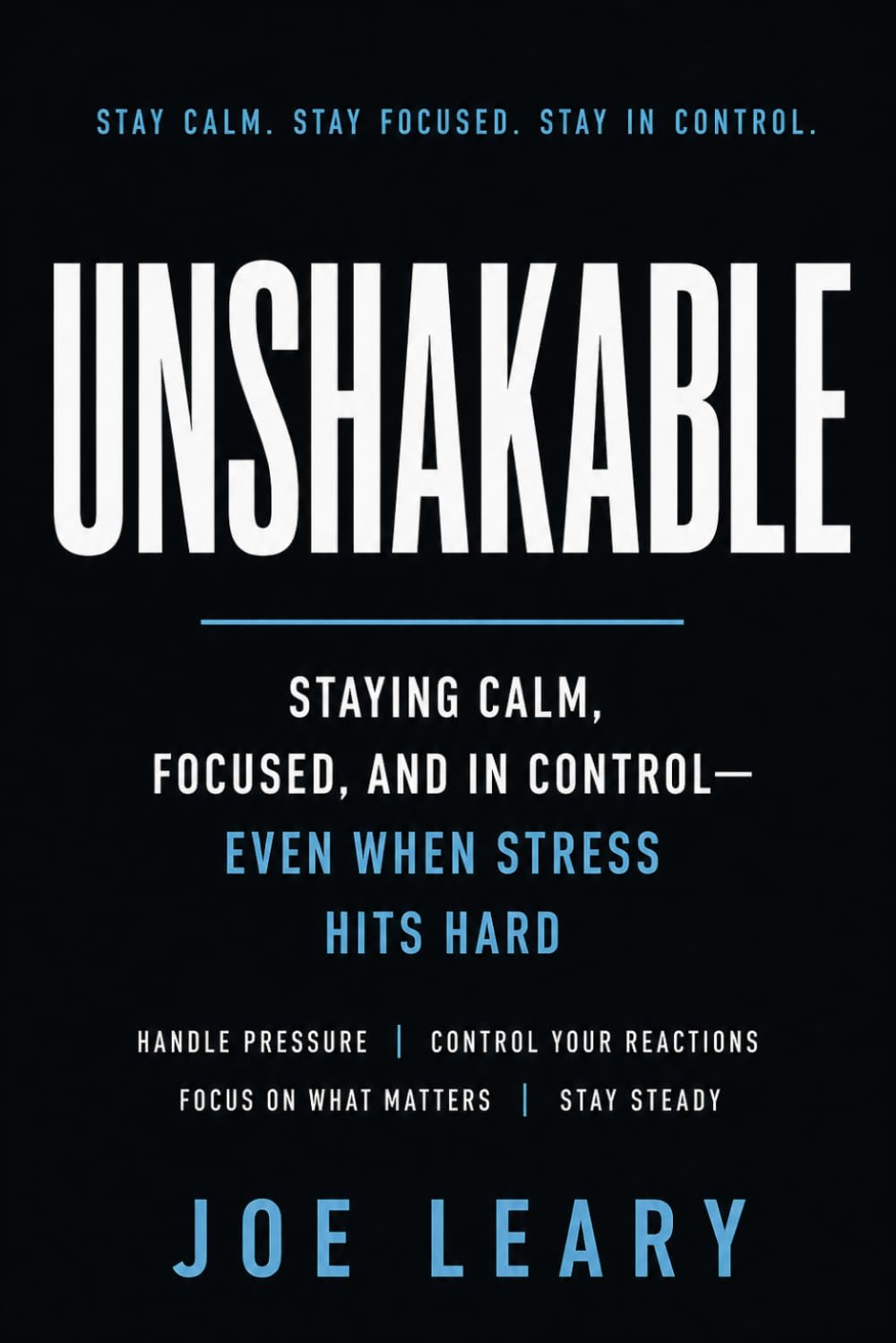 Unshakable: Staying calm, focused and in control - Even when stress hits hard