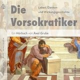 Die Vorsokratiker: Aus den Fragmenten der Vorsokratiker sowie aus Texten von Kepler, Nietzsche, Hegel und Kierkegaard - Axel Grube Axel Grube Verlag: onomato Verlag 