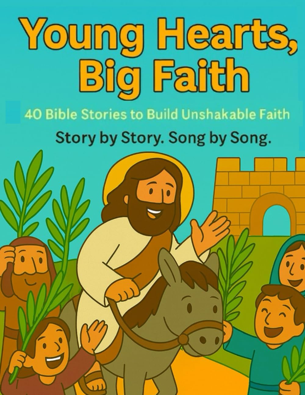 Young Hearts, Big Faith: 40 Bible Stories to Build Unshakable Faith Story by Story. Song by Song.