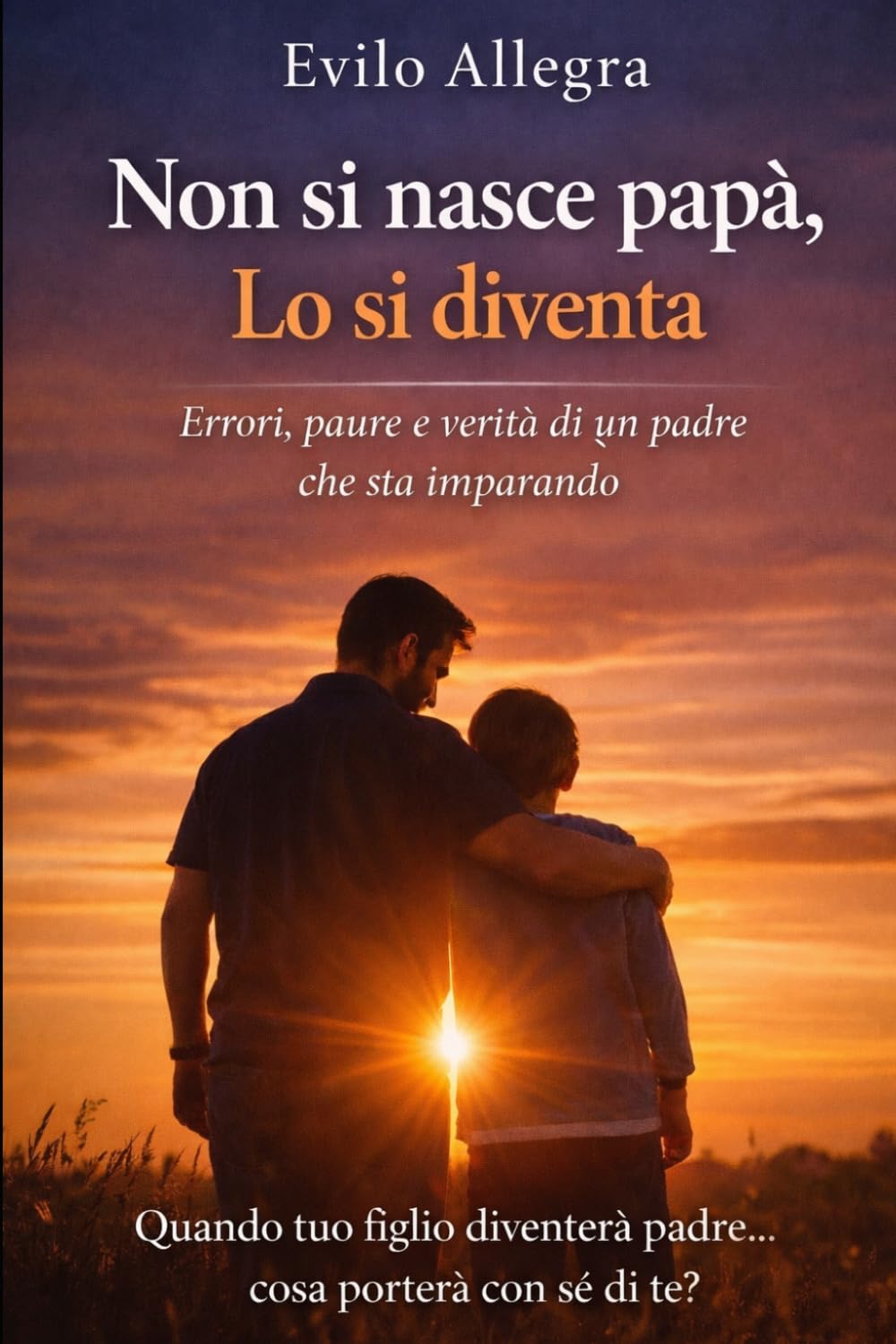 Non si nasce papà, lo si diventa: Errori, paure e verità di un padre che sta imparando.