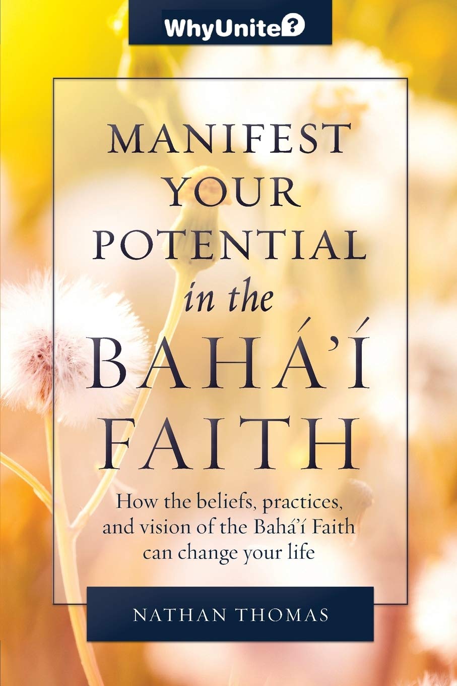 Manifest Your Potential in the Baha'i Faith: How the... - Thomas, Nathan