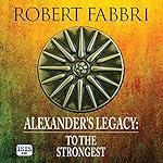 Cover of Alexander's Legacy: To the Strongest